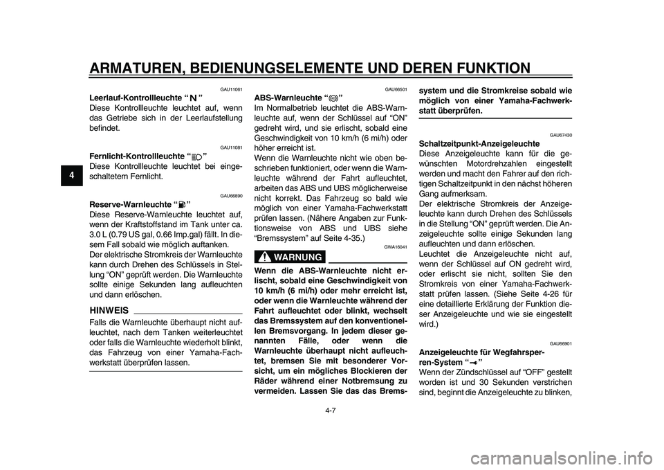 YAMAHA YZF-R1 2015 Betriebsanleitungen (in German) ARMATUREN, BEDIENUNGSELEMENTE UND DEREN FUNKTION
4-7
1
2
34
5
6
7
8
9
10
11
12
GAU11061
Leerlauf-Kontrollleuchte “ ”
Diese Kontrollleuchte leuchtet auf, wenn
das Getriebe sich in der Leerlaufstell YAMAHA YZF-R1 2015 Betriebsanleitungen (in German) ARMATUREN, BEDIENUNGSELEMENTE UND DEREN FUNKTION
4-7
1
2
34
5
6
7
8
9
10
11
12
GAU11061
Leerlauf-Kontrollleuchte “ ”
Diese Kontrollleuchte leuchtet auf, wenn
das Getriebe sich in der Leerlaufstell
