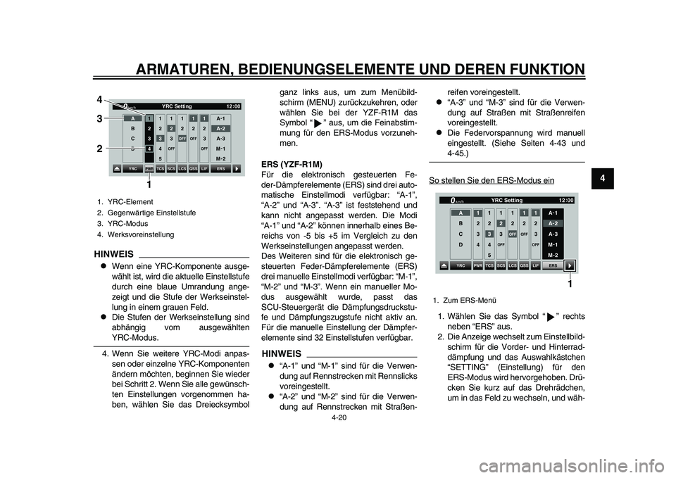 YAMAHA YZF-R1 2015  Betriebsanleitungen (in German) ARMATUREN, BEDIENUNGSELEMENTE UND DEREN FUNKTION
4-20
1
2
345
6
7
8
9
10
11
12
HINWEIS
Wenn eine YRC-Komponente ausge-
wählt ist, wird die aktuelle Einstellstufe
durch eine blaue Umrandung ange-
z