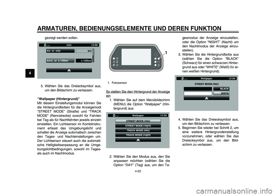 YAMAHA YZF-R1 2015  Betriebsanleitungen (in German) ARMATUREN, BEDIENUNGSELEMENTE UND DEREN FUNKTION
4-25
1
2
34
5
6
7
8
9
10
11
12
gezeigt werden sollen.
5. Wählen Sie das Dreiecksymbol aus, um den Bildschirm zu verlassen.
“Wallpaper (Hintergrund)