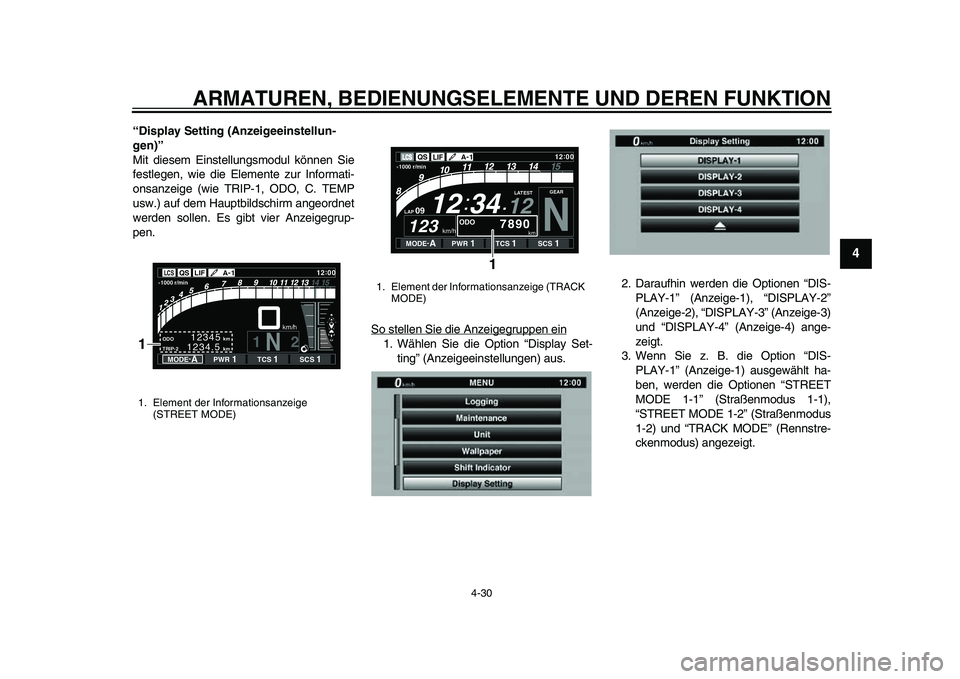 YAMAHA YZF-R1 2015  Betriebsanleitungen (in German) ARMATUREN, BEDIENUNGSELEMENTE UND DEREN FUNKTION
4-30
1
2
345
6
7
8
9
10
11
12
“Display Setting (Anzeigeeinstellun-
gen)”
Mit diesem Einstellungsmodul können Sie
festlegen, wie die Elemente zur I