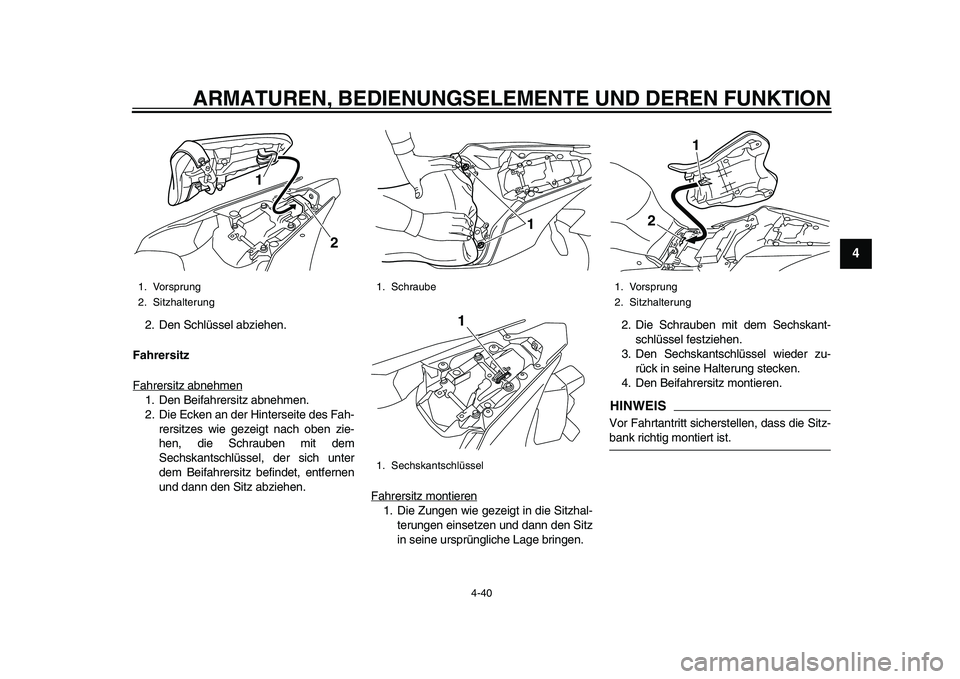 YAMAHA YZF-R1 2015  Betriebsanleitungen (in German) ARMATUREN, BEDIENUNGSELEMENTE UND DEREN FUNKTION
4-40
1
2
345
6
7
8
9
10
11
12
2. Den Schlüssel abziehen.
Fahrersitz
Fahrersitz abnehmen1. Den Beifahrersitz abnehmen.
2. Die Ecken an der Hinterseite 