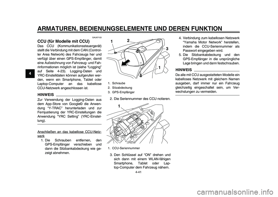 YAMAHA YZF-R1 2015 Betriebsanleitungen (in German) ARMATUREN, BEDIENUNGSELEMENTE UND DEREN FUNKTION
4-41
1
2
34
5
6
7
8
9
10
11
12
GAU67153
CCU (für Modelle mit CCU)Das CCU (Kommunikationssteuergerät)
stellt die Verbindung mit dem CAN (Control-
ler YAMAHA YZF-R1 2015 Betriebsanleitungen (in German) ARMATUREN, BEDIENUNGSELEMENTE UND DEREN FUNKTION
4-41
1
2
34
5
6
7
8
9
10
11
12
GAU67153
CCU (für Modelle mit CCU)Das CCU (Kommunikationssteuergerät)
stellt die Verbindung mit dem CAN (Control-
ler
