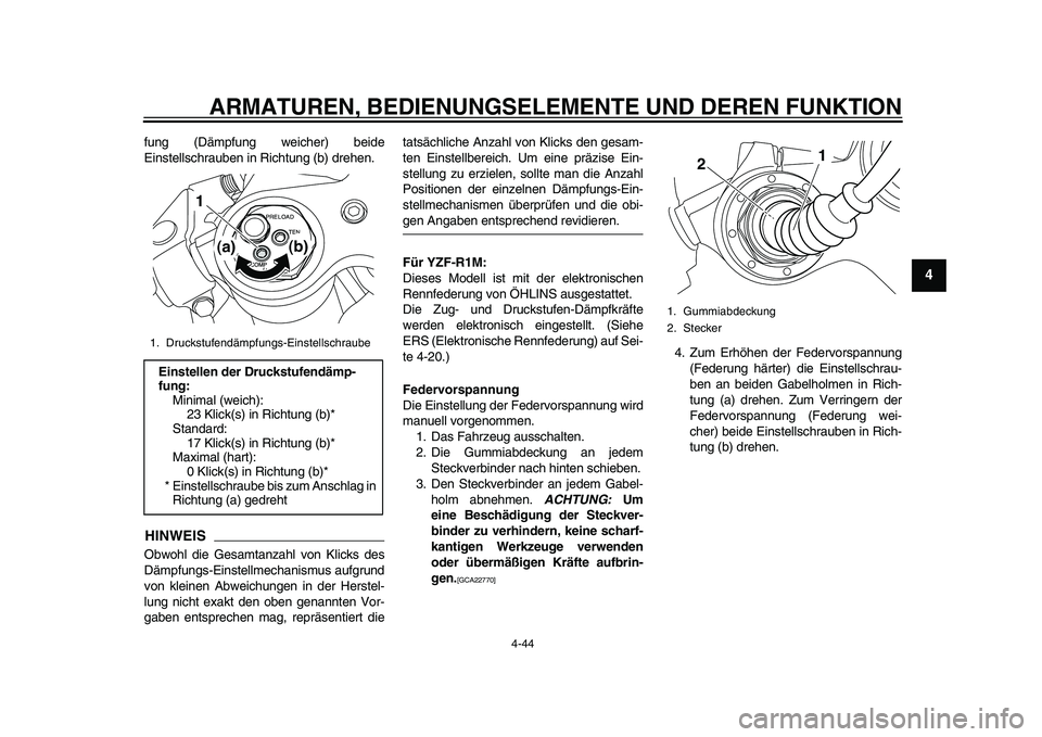 YAMAHA YZF-R1 2015  Betriebsanleitungen (in German) ARMATUREN, BEDIENUNGSELEMENTE UND DEREN FUNKTION
4-44
1
2
345
6
7
8
9
10
11
12
fung (Dämpfung weicher) beide
Einstellschrauben in Richtung (b) drehen.HINWEISObwohl die Gesamtanzahl von Klicks des
Dä