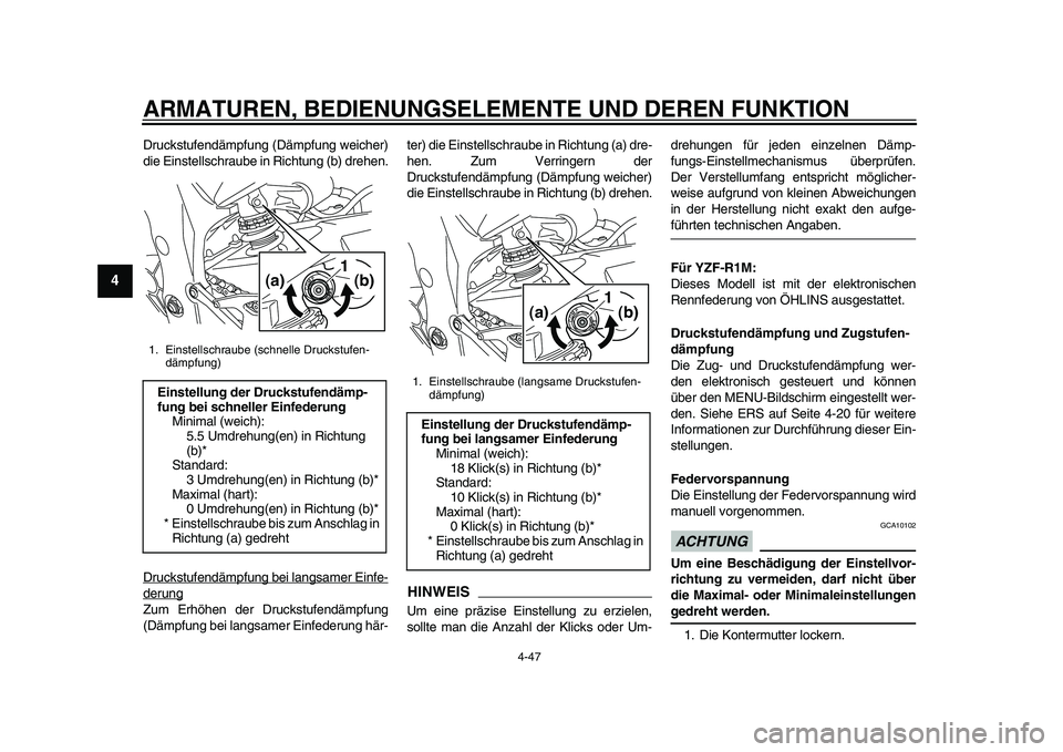 YAMAHA YZF-R1 2015  Betriebsanleitungen (in German) ARMATUREN, BEDIENUNGSELEMENTE UND DEREN FUNKTION
4-47
1
2
34
5
6
7
8
9
10
11
12
Druckstufendämpfung (Dämpfung weicher)
die Einstellschraube in Richtung (b) drehen.
Druckstufendämpfung bei langsamer