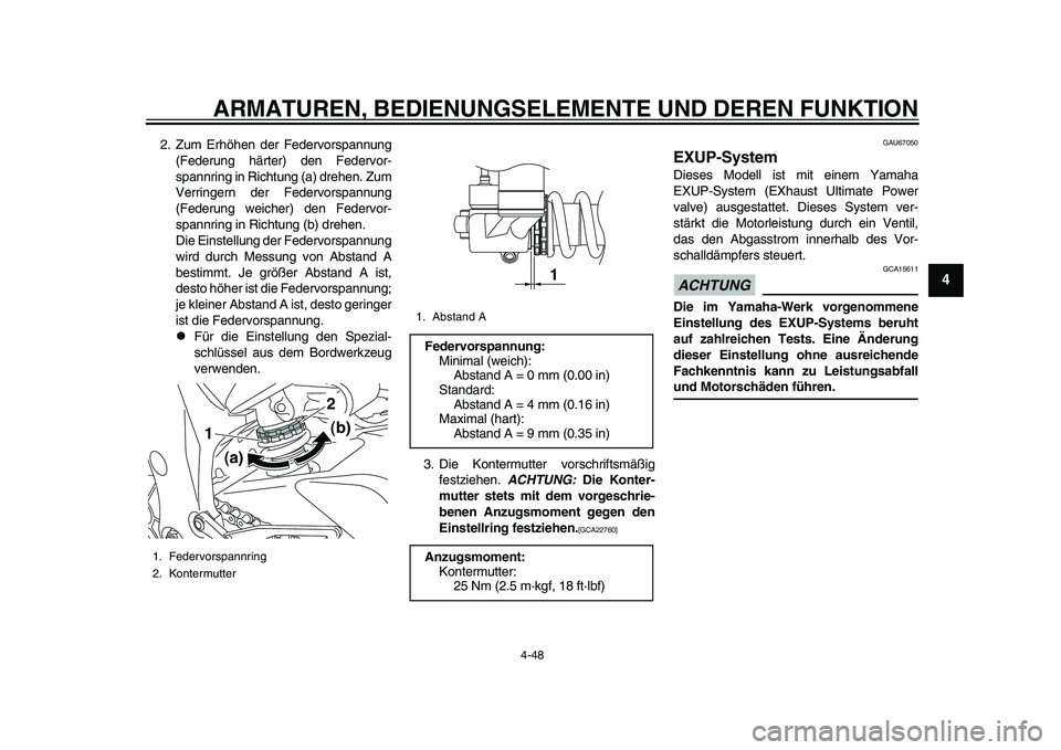 YAMAHA YZF-R1 2015  Betriebsanleitungen (in German) ARMATUREN, BEDIENUNGSELEMENTE UND DEREN FUNKTION
4-48
1
2
345
6
7
8
9
10
11
12
2. Zum Erhöhen der Federvorspannung (Federung härter) den Federvor-
spannring in Richtung (a) drehen. Zum
Verringern de