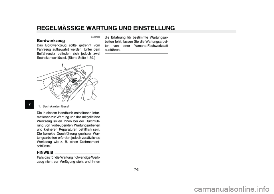 YAMAHA YZF-R1 2015  Betriebsanleitungen (in German) REGELMÄSSIGE WARTUNG UND EINSTELLUNG
7-2
1
2
3
4
5
67
8
9
10
11
12
GAU67090
BordwerkzeugDas Bordwerkzeug sollte getrennt vom
Fahrzeug aufbewahrt werden. Unter dem
Beifahrersitz befinden sich jedoch z