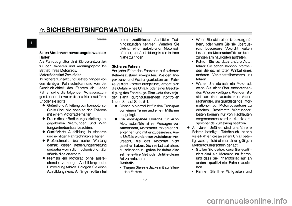 YAMAHA YZF-R1 2015 Betriebsanleitungen (in German) 1-1
1
2
3
4
5
6
7
8
9
10
11
12
SICHERHEITSINFORMATIONEN
GAU1028B
Seien Sie ein verantw ortungsbewusster
Halter
Als Fahrzeughalter sind Sie verantwortlich
für den sicheren und ordnungsgemäßen
Betri YAMAHA YZF-R1 2015 Betriebsanleitungen (in German) 1-1
1
2
3
4
5
6
7
8
9
10
11
12
SICHERHEITSINFORMATIONEN
GAU1028B
Seien Sie ein verantw ortungsbewusster
Halter
Als Fahrzeughalter sind Sie verantwortlich
für den sicheren und ordnungsgemäßen
Betri