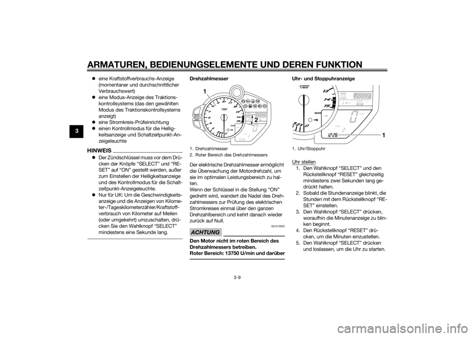 YAMAHA YZF-R1 2014  Betriebsanleitungen (in German) ARMATUREN, BEDIENUNGSELEMENTE UND DEREN FUNKTION
3-9
3
eine Kraftstoffverbrauchs-Anzeige 
(momentaner und durchschnittlicher 
Verbrauchswert)
 eine Modus-Anzeige des Traktions-
kontrollsystems (