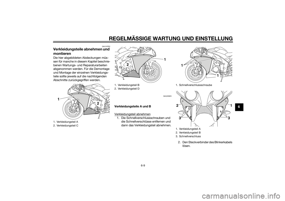 YAMAHA YZF-R1 2014  Betriebsanleitungen (in German) REGELMÄSSIGE WARTUNG UND EIN STELLUNG
6-9
6
GAU18782
Verkleid ungsteile a bnehmen un d 
montierenDie hier abgebildeten Abdeckungen müs-
sen für manche in diesem Kapitel beschrie-
benen Wartungs- un