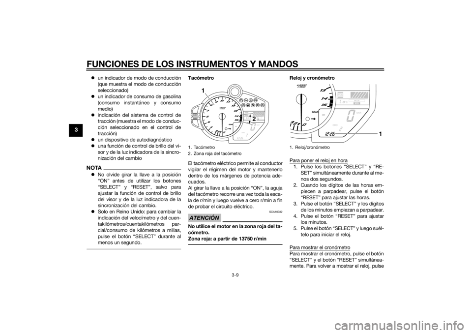 YAMAHA YZF-R1 2014 Manuale de Empleo (in Spanish) FUNCIONES DE LOS INSTRUMENTOS Y MANDOS
3-9
3
un indicador de modo de conducción
(que muestra el modo de conducción
seleccionado)
un indicador de consumo de gasolina
(consumo instantáneo y co YAMAHA YZF-R1 2014 Manuale de Empleo (in Spanish) FUNCIONES DE LOS INSTRUMENTOS Y MANDOS
3-9
3
un indicador de modo de conducción
(que muestra el modo de conducción
seleccionado)
un indicador de consumo de gasolina
(consumo instantáneo y co