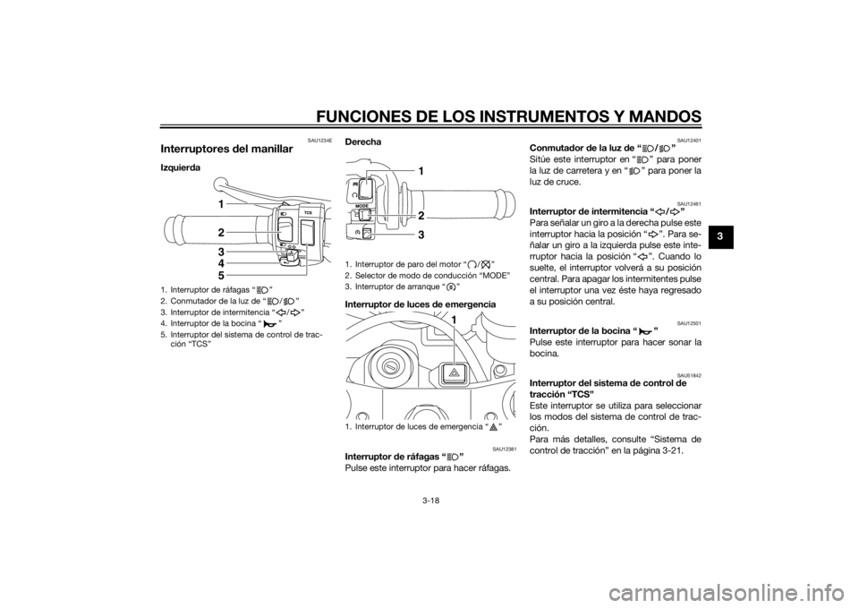 YAMAHA YZF-R1 2014 Manuale de Empleo (in Spanish) FUNCIONES DE LOS INSTRUMENTOS Y MANDOS
3-18
3
SAU1234E
Interruptores del manillarIzquier da Derecha
Interruptor
de luces d e emergencia
SAU12381
Interruptor de ráfagas “ ”
Pulse este interrupto YAMAHA YZF-R1 2014 Manuale de Empleo (in Spanish) FUNCIONES DE LOS INSTRUMENTOS Y MANDOS
3-18
3
SAU1234E
Interruptores del manillarIzquier da Derecha
Interruptor
de luces d e emergencia
SAU12381
Interruptor de ráfagas “ ”
Pulse este interrupto