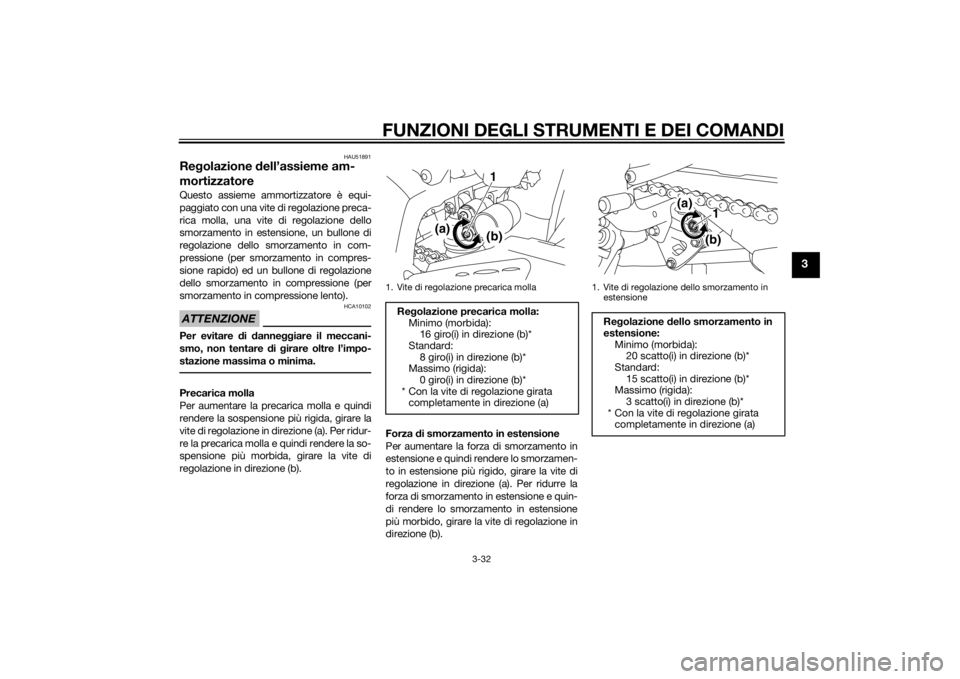 YAMAHA YZF-R1 2014 Manuale duso (in Italian) FUNZIONI DEGLI STRUMENTI E DEI COMANDI
3-32
3
HAU51891
Regolazione dell’assieme am-
mortizzatoreQuesto assieme ammortizzatore è equi-
paggiato con una vite di regolazione preca-
rica molla, una vi YAMAHA YZF-R1 2014 Manuale duso (in Italian) FUNZIONI DEGLI STRUMENTI E DEI COMANDI
3-32
3
HAU51891
Regolazione dell’assieme am-
mortizzatoreQuesto assieme ammortizzatore è equi-
paggiato con una vite di regolazione preca-
rica molla, una vi
