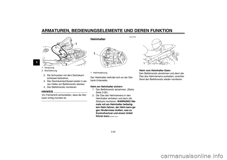 YAMAHA YZF-R1 2013  Betriebsanleitungen (in German) ARMATUREN, BEDIENUNGSELEMENTE UND DEREN FUNKTION
3-29
3
2. Die Schrauben mit dem Sechskant-schlüssel festziehen.
3. Den Sechskantschlüssel wieder in sei- nen Halter am Beifahrersitz stecken.
4. Den 