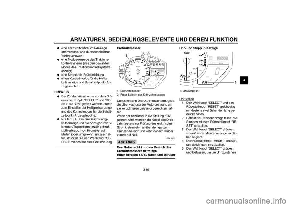 YAMAHA YZF-R1 2012 Betriebsanleitungen (in German) ARMATUREN, BEDIENUNGSELEMENTE UND DEREN FUNKTION
3-10
3
●
eine Kraftstoffverbrauchs-Anzeige
(momentaner und durchschnittlicher
Verbrauchswert)
●
eine Modus-Anzeige des Traktions-
kontrollsystems YAMAHA YZF-R1 2012 Betriebsanleitungen (in German) ARMATUREN, BEDIENUNGSELEMENTE UND DEREN FUNKTION
3-10
3
●
eine Kraftstoffverbrauchs-Anzeige
(momentaner und durchschnittlicher
Verbrauchswert)
●
eine Modus-Anzeige des Traktions-
kontrollsystems