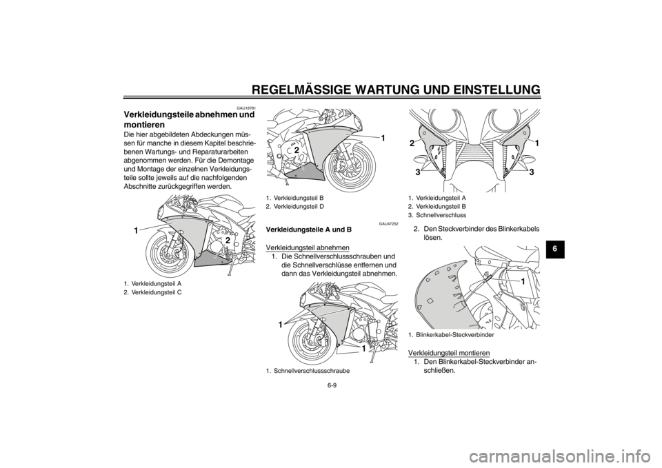 YAMAHA YZF-R1 2012  Betriebsanleitungen (in German) REGELMÄSSIGE WARTUNG UND EINSTELLUNG
6-9
6
GAU18781
Verkleidungsteile abnehmen und 
montieren Die hier abgebildeten Abdeckungen müs-
sen für manche in diesem Kapitel beschrie-
benen Wartungs- und R