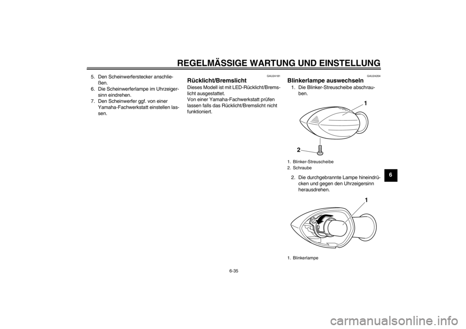 YAMAHA YZF-R1 2012  Betriebsanleitungen (in German) REGELMÄSSIGE WARTUNG UND EINSTELLUNG
6-35
6
5. Den Scheinwerferstecker anschlie-ßen.
6. Die Scheinwerferlampe im Uhrzeiger- sinn eindrehen.
7. Den Scheinwerfer ggf. von einer 
Yamaha-Fachwerkstatt e
