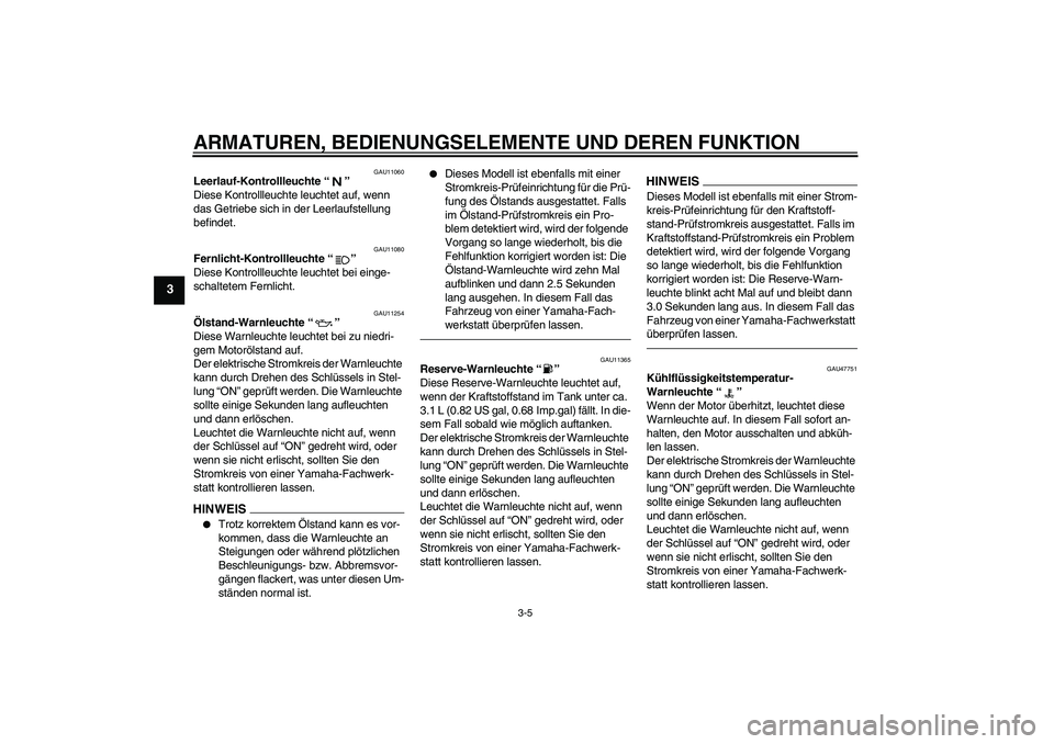 YAMAHA YZF-R1 2011 Betriebsanleitungen (in German) ARMATUREN, BEDIENUNGSELEMENTE UND DEREN FUNKTION
3-5
3
GAU11060
Leerlauf-Kontrollleuchte“”
Diese Kontrollleuchte leuchtet auf, wenn
das Getriebe sich in der Leerlaufstellung
befindet.
GAU11080
YAMAHA YZF-R1 2011 Betriebsanleitungen (in German) ARMATUREN, BEDIENUNGSELEMENTE UND DEREN FUNKTION
3-5
3
GAU11060
Leerlauf-Kontrollleuchte“”
Diese Kontrollleuchte leuchtet auf, wenn
das Getriebe sich in der Leerlaufstellung
befindet.
GAU11080