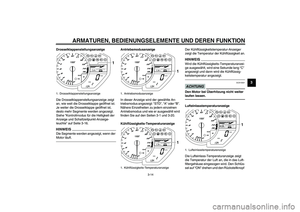 YAMAHA YZF-R1 2011 Betriebsanleitungen (in German) ARMATUREN, BEDIENUNGSELEMENTE UND DEREN FUNKTION
3-14
3
Drosselklappenstellungsanzeige
Die Drosselklappenstellungsanzeige zeigt
an, wie weit die Drosselklappe geöffnet ist.
Je weiter die Drosselkla YAMAHA YZF-R1 2011 Betriebsanleitungen (in German) ARMATUREN, BEDIENUNGSELEMENTE UND DEREN FUNKTION
3-14
3
Drosselklappenstellungsanzeige
Die Drosselklappenstellungsanzeige zeigt
an, wie weit die Drosselklappe geöffnet ist.
Je weiter die Drosselkla
