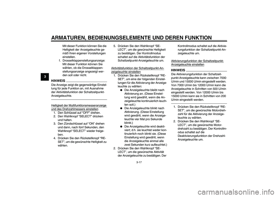 YAMAHA YZF-R1 2011 Betriebsanleitungen (in German) ARMATUREN, BEDIENUNGSELEMENTE UND DEREN FUNKTION
3-17
3
Mit dieser Funktion können Sie die
Helligkeit der Anzeigeleuchte ge-
mäß Ihren eigenen Vorstellungen
einstellen.
f. Drosselklappenstellungs YAMAHA YZF-R1 2011 Betriebsanleitungen (in German) ARMATUREN, BEDIENUNGSELEMENTE UND DEREN FUNKTION
3-17
3
Mit dieser Funktion können Sie die
Helligkeit der Anzeigeleuchte ge-
mäß Ihren eigenen Vorstellungen
einstellen.
f. Drosselklappenstellungs