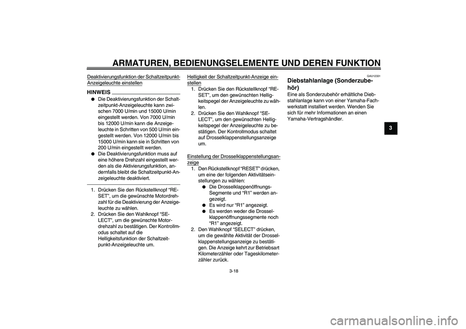 YAMAHA YZF-R1 2011 Betriebsanleitungen (in German) ARMATUREN, BEDIENUNGSELEMENTE UND DEREN FUNKTION
3-18
3
Deaktivierungsfunktion der Schaltzeitpunkt-Anzeigeleuchte einstellenHINWEIS
Die Deaktivierungsfunktion der Schalt-
zeitpunkt-Anzeigeleuchte kan YAMAHA YZF-R1 2011 Betriebsanleitungen (in German) ARMATUREN, BEDIENUNGSELEMENTE UND DEREN FUNKTION
3-18
3
Deaktivierungsfunktion der Schaltzeitpunkt-Anzeigeleuchte einstellenHINWEIS
Die Deaktivierungsfunktion der Schalt-
zeitpunkt-Anzeigeleuchte kan