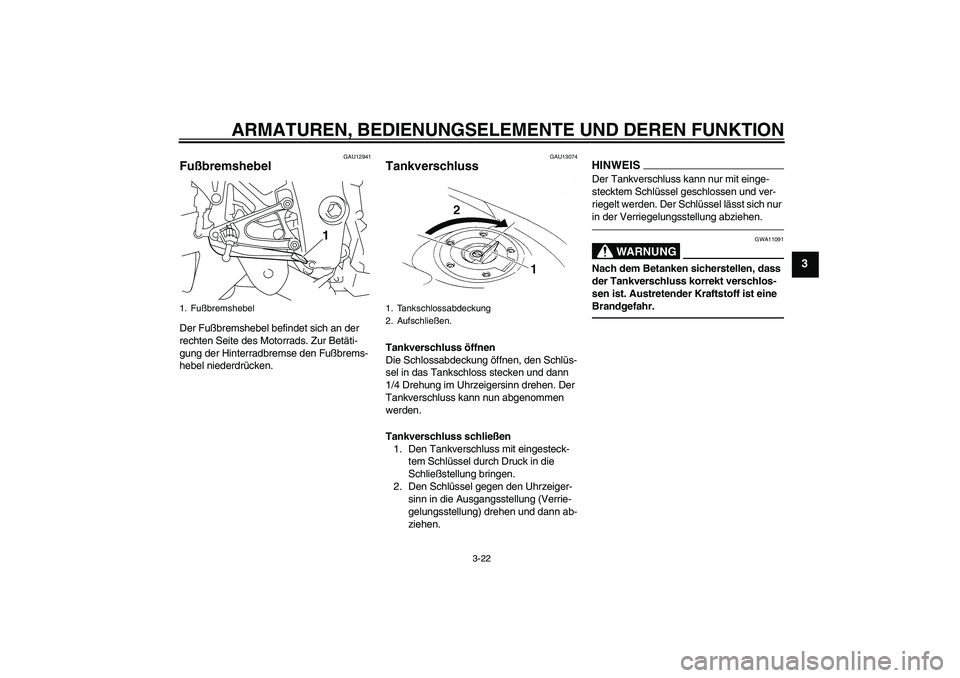 YAMAHA YZF-R1 2011 Betriebsanleitungen (in German) ARMATUREN, BEDIENUNGSELEMENTE UND DEREN FUNKTION
3-22
3
GAU12941
Fußbremshebel Der Fußbremshebel befindet sich an der
rechten Seite des Motorrads. Zur Betäti-
gung der Hinterradbremse den Fußbrem YAMAHA YZF-R1 2011 Betriebsanleitungen (in German) ARMATUREN, BEDIENUNGSELEMENTE UND DEREN FUNKTION
3-22
3
GAU12941
Fußbremshebel Der Fußbremshebel befindet sich an der
rechten Seite des Motorrads. Zur Betäti-
gung der Hinterradbremse den Fußbrem