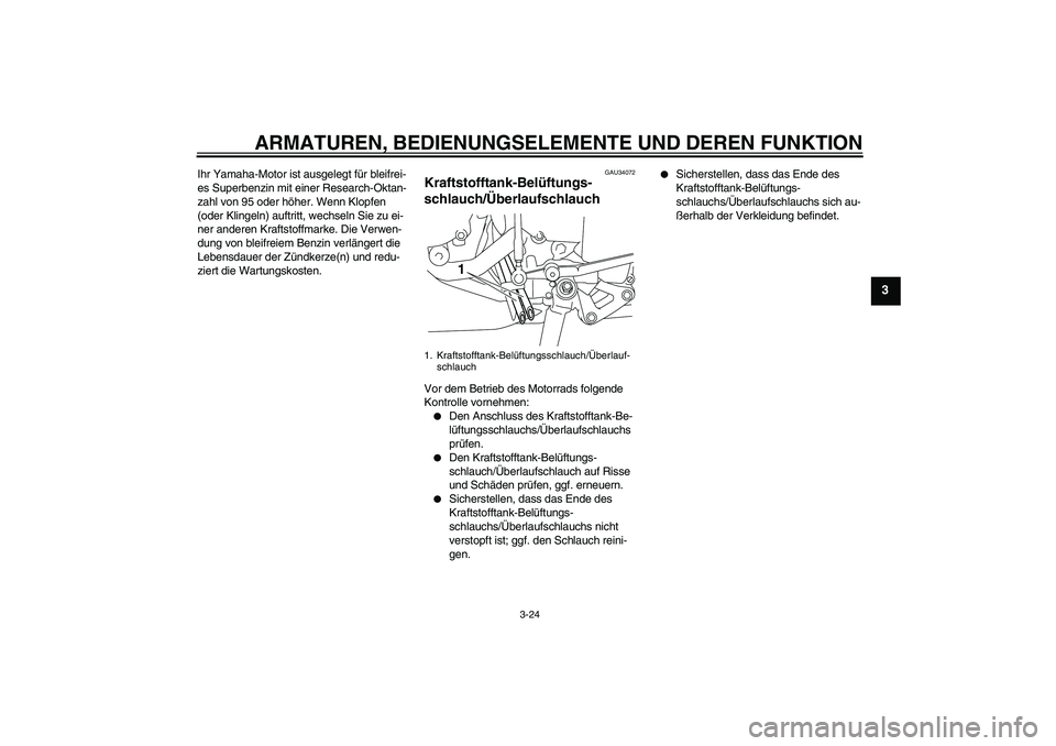 YAMAHA YZF-R1 2011 Betriebsanleitungen (in German) ARMATUREN, BEDIENUNGSELEMENTE UND DEREN FUNKTION
3-24
3
Ihr Yamaha-Motor ist ausgelegt für bleifrei-
es Superbenzin mit einer Research-Oktan-
zahl von 95 oder höher. Wenn Klopfen
(oder Klingeln) au YAMAHA YZF-R1 2011 Betriebsanleitungen (in German) ARMATUREN, BEDIENUNGSELEMENTE UND DEREN FUNKTION
3-24
3
Ihr Yamaha-Motor ist ausgelegt für bleifrei-
es Superbenzin mit einer Research-Oktan-
zahl von 95 oder höher. Wenn Klopfen
(oder Klingeln) au