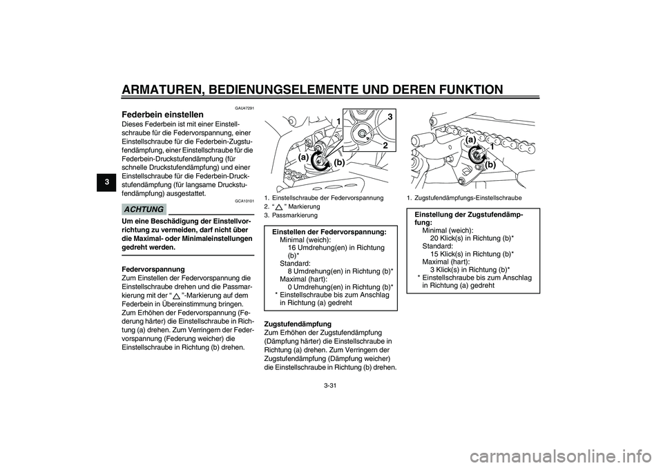 YAMAHA YZF-R1 2011 Betriebsanleitungen (in German) ARMATUREN, BEDIENUNGSELEMENTE UND DEREN FUNKTION
3-31
3
GAU47291
Federbein einstellen Dieses Federbein ist mit einer Einstell-
schraube für die Federvorspannung, einer
Einstellschraube für die Fede YAMAHA YZF-R1 2011 Betriebsanleitungen (in German) ARMATUREN, BEDIENUNGSELEMENTE UND DEREN FUNKTION
3-31
3
GAU47291
Federbein einstellen Dieses Federbein ist mit einer Einstell-
schraube für die Federvorspannung, einer
Einstellschraube für die Fede