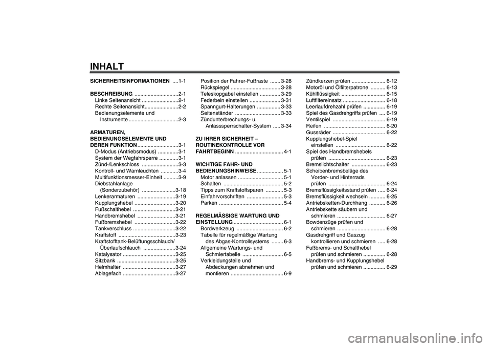 YAMAHA YZF-R1 2011 Betriebsanleitungen (in German) INHALTSICHERHEITSINFORMATIONEN ....1-1
BESCHREIBUNG ..............................2-1
Linke Seitenansicht .........................2-1
Rechte Seitenansicht.......................2-2
Bedienungselemente YAMAHA YZF-R1 2011 Betriebsanleitungen (in German) INHALTSICHERHEITSINFORMATIONEN ....1-1
BESCHREIBUNG ..............................2-1
Linke Seitenansicht .........................2-1
Rechte Seitenansicht.......................2-2
Bedienungselemente