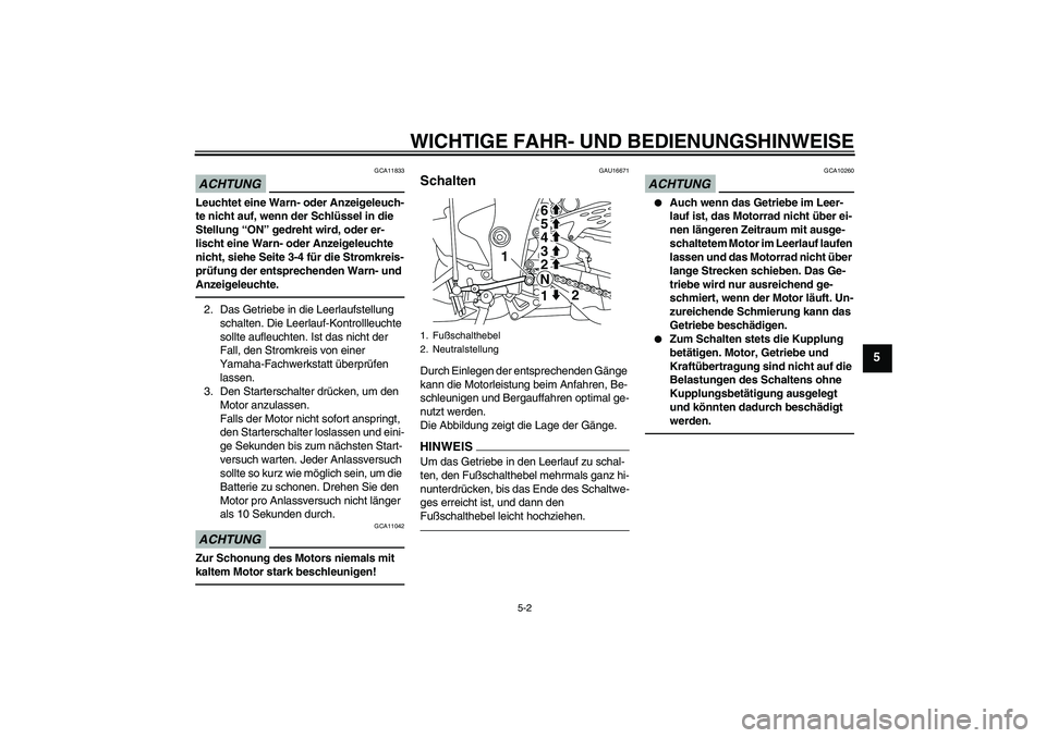 YAMAHA YZF-R1 2011 Betriebsanleitungen (in German) WICHTIGE FAHR- UND BEDIENUNGSHINWEISE
5-2
5
ACHTUNG
GCA11833
Leuchtet eine Warn- oder Anzeigeleuch-
te nicht auf, wenn der Schlüssel in die
Stellung “ON” gedreht wird, oder er-
lischt eine Warn- YAMAHA YZF-R1 2011 Betriebsanleitungen (in German) WICHTIGE FAHR- UND BEDIENUNGSHINWEISE
5-2
5
ACHTUNG
GCA11833
Leuchtet eine Warn- oder Anzeigeleuch-
te nicht auf, wenn der Schlüssel in die
Stellung “ON” gedreht wird, oder er-
lischt eine Warn-