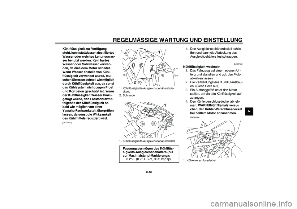 YAMAHA YZF-R1 2011 Betriebsanleitungen (in German) REGELMÄSSIGE WARTUNG UND EINSTELLUNG
6-16
6
Kühlflüssigkeit zur Verfügung
steht, kann stattdessen destilliertes
Wasser oder weiches Leitungswas-
ser benutzt werden. Kein hartes
Wasser oder Salz YAMAHA YZF-R1 2011 Betriebsanleitungen (in German) REGELMÄSSIGE WARTUNG UND EINSTELLUNG
6-16
6
Kühlflüssigkeit zur Verfügung
steht, kann stattdessen destilliertes
Wasser oder weiches Leitungswas-
ser benutzt werden. Kein hartes
Wasser oder Salz