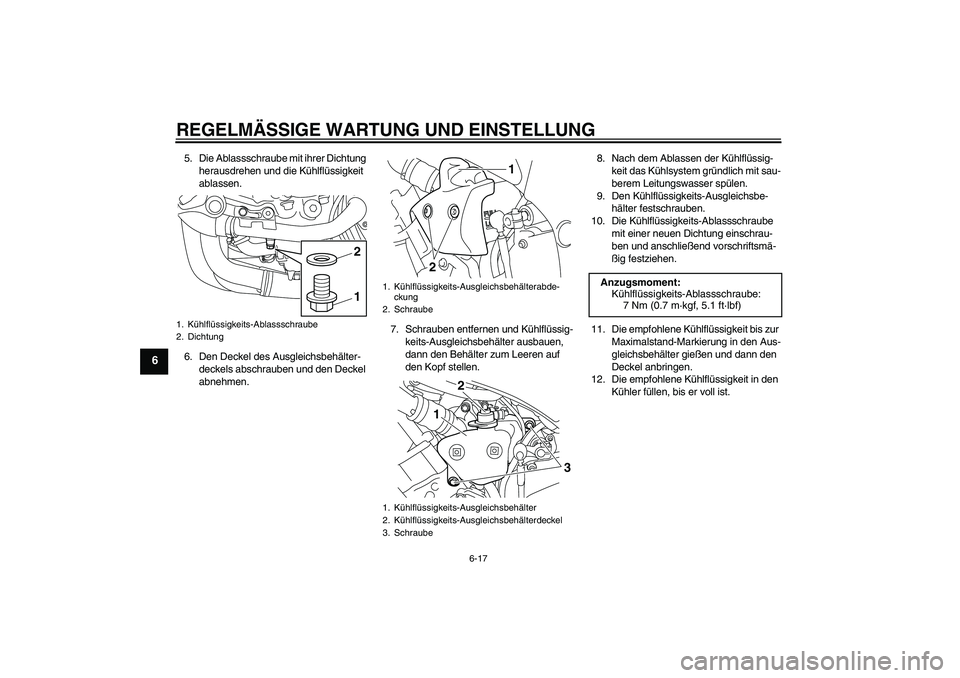 YAMAHA YZF-R1 2011 Betriebsanleitungen (in German) REGELMÄSSIGE WARTUNG UND EINSTELLUNG
6-17
6
5. Die Ablassschraube mit ihrer Dichtung
herausdrehen und die Kühlflüssigkeit
ablassen.
6. Den Deckel des Ausgleichsbehälter-
deckels abschrauben und YAMAHA YZF-R1 2011 Betriebsanleitungen (in German) REGELMÄSSIGE WARTUNG UND EINSTELLUNG
6-17
6
5. Die Ablassschraube mit ihrer Dichtung
herausdrehen und die Kühlflüssigkeit
ablassen.
6. Den Deckel des Ausgleichsbehälter-
deckels abschrauben und