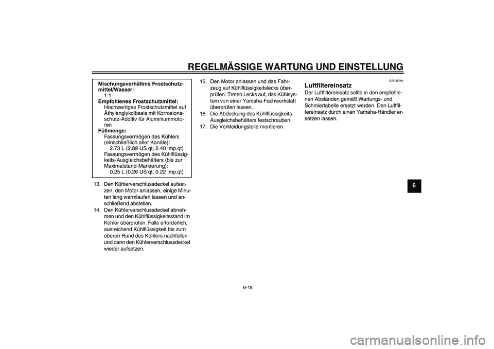 YAMAHA YZF-R1 2011 Betriebsanleitungen (in German) REGELMÄSSIGE WARTUNG UND EINSTELLUNG
6-18
6
13. Den Kühlerverschlussdeckel aufset-
zen, den Motor anlassen, einige Minu-
ten lang warmlaufen lassen und an-
schließend abstellen.
14. Den Kühlervers YAMAHA YZF-R1 2011 Betriebsanleitungen (in German) REGELMÄSSIGE WARTUNG UND EINSTELLUNG
6-18
6
13. Den Kühlerverschlussdeckel aufset-
zen, den Motor anlassen, einige Minu-
ten lang warmlaufen lassen und an-
schließend abstellen.
14. Den Kühlervers