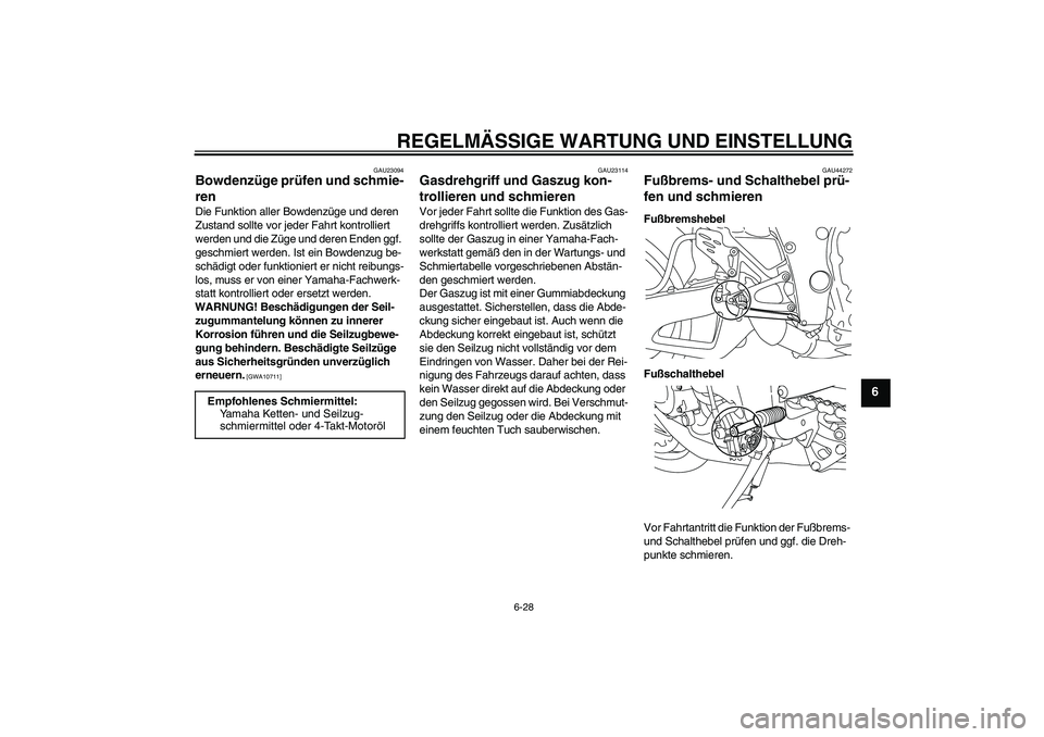 YAMAHA YZF-R1 2011 Betriebsanleitungen (in German) REGELMÄSSIGE WARTUNG UND EINSTELLUNG
6-28
6
GAU23094
Bowdenzüge prüfen und schmie-
ren Die Funktion aller Bowdenzüge und deren
Zustand sollte vor jeder Fahrt kontrolliert
werden und die Züge un YAMAHA YZF-R1 2011 Betriebsanleitungen (in German) REGELMÄSSIGE WARTUNG UND EINSTELLUNG
6-28
6
GAU23094
Bowdenzüge prüfen und schmie-
ren Die Funktion aller Bowdenzüge und deren
Zustand sollte vor jeder Fahrt kontrolliert
werden und die Züge un