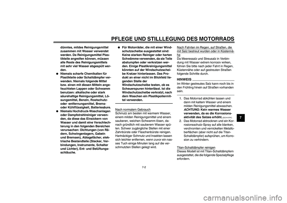 YAMAHA YZF-R1 2010 Betriebsanleitungen (in German) PFLEGE UND STILLLEGUNG DES MOTORRADS
7-2
7
dünntes, mildes Reinigungsmittel
zusammen mit Wasser verwendet
werden. Da Reinigungsmittel Plas-
tikteile angreifen können, müssen
alle Reste des Reini YAMAHA YZF-R1 2010 Betriebsanleitungen (in German) PFLEGE UND STILLLEGUNG DES MOTORRADS
7-2
7
dünntes, mildes Reinigungsmittel
zusammen mit Wasser verwendet
werden. Da Reinigungsmittel Plas-
tikteile angreifen können, müssen
alle Reste des Reini