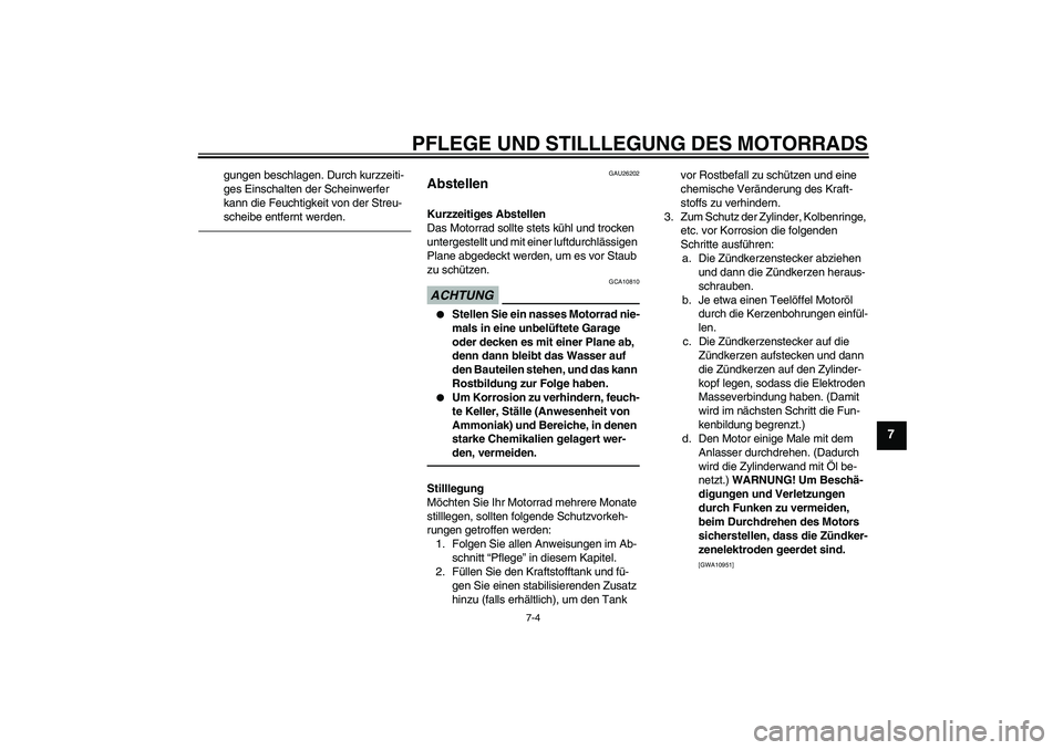 YAMAHA YZF-R1 2010 Betriebsanleitungen (in German) PFLEGE UND STILLLEGUNG DES MOTORRADS
7-4
7
gungen beschlagen. Durch kurzzeiti-
ges Einschalten der Scheinwerfer
kann die Feuchtigkeit von der Streu-
scheibe entfernt werden.
GAU26202
Abstellen Kurzze YAMAHA YZF-R1 2010 Betriebsanleitungen (in German) PFLEGE UND STILLLEGUNG DES MOTORRADS
7-4
7
gungen beschlagen. Durch kurzzeiti-
ges Einschalten der Scheinwerfer
kann die Feuchtigkeit von der Streu-
scheibe entfernt werden.
GAU26202
Abstellen Kurzze