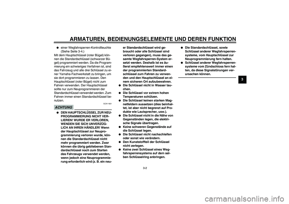 YAMAHA YZF-R1 2010 Betriebsanleitungen (in German) ARMATUREN, BEDIENUNGSELEMENTE UND DEREN FUNKTION
3-2
3
einer Wegfahrsperren-Kontrollleuchte
(Siehe Seite 3-4.)
Mit dem Hauptschlüssel (roter Bügel) kön-
nen die Standardschlüssel (schwarzer Bü YAMAHA YZF-R1 2010 Betriebsanleitungen (in German) ARMATUREN, BEDIENUNGSELEMENTE UND DEREN FUNKTION
3-2
3
einer Wegfahrsperren-Kontrollleuchte
(Siehe Seite 3-4.)
Mit dem Hauptschlüssel (roter Bügel) kön-
nen die Standardschlüssel (schwarzer Bü