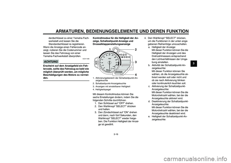 YAMAHA YZF-R1 2010 Betriebsanleitungen (in German) ARMATUREN, BEDIENUNGSELEMENTE UND DEREN FUNKTION
3-16
3
dardschlüssel zu einer Yamaha-Fach-
werkstatt und lassen Sie die
Standardschlüssel re-registrieren.
Wenn die Anzeige einen Fehlercode an-
zei YAMAHA YZF-R1 2010 Betriebsanleitungen (in German) ARMATUREN, BEDIENUNGSELEMENTE UND DEREN FUNKTION
3-16
3
dardschlüssel zu einer Yamaha-Fach-
werkstatt und lassen Sie die
Standardschlüssel re-registrieren.
Wenn die Anzeige einen Fehlercode an-
zei