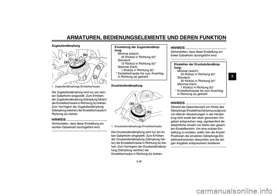 YAMAHA YZF-R1 2010 Betriebsanleitungen (in German) ARMATUREN, BEDIENUNGSELEMENTE UND DEREN FUNKTION
3-30
3
Zugstufendämpfung
Die Zugstufendämpfung wird nur am rech-
ten Gabelholm eingestellt. Zum Erhöhen
der Zugstufendämpfung (Dämpfung härter) YAMAHA YZF-R1 2010 Betriebsanleitungen (in German) ARMATUREN, BEDIENUNGSELEMENTE UND DEREN FUNKTION
3-30
3
Zugstufendämpfung
Die Zugstufendämpfung wird nur am rech-
ten Gabelholm eingestellt. Zum Erhöhen
der Zugstufendämpfung (Dämpfung härter)