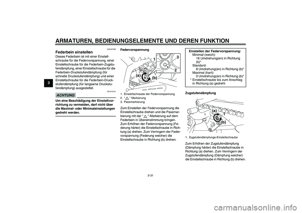 YAMAHA YZF-R1 2010 Betriebsanleitungen (in German) ARMATUREN, BEDIENUNGSELEMENTE UND DEREN FUNKTION
3-31
3
GAU47290
Federbein einstellen Dieses Federbein ist mit einer Einstell-
schraube für die Federvorspannung, einer
Einstellschraube für die Fede YAMAHA YZF-R1 2010 Betriebsanleitungen (in German) ARMATUREN, BEDIENUNGSELEMENTE UND DEREN FUNKTION
3-31
3
GAU47290
Federbein einstellen Dieses Federbein ist mit einer Einstell-
schraube für die Federvorspannung, einer
Einstellschraube für die Fede