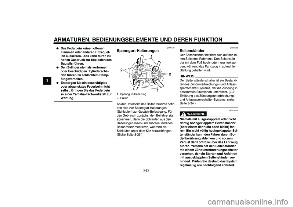 YAMAHA YZF-R1 2010 Betriebsanleitungen (in German) ARMATUREN, BEDIENUNGSELEMENTE UND DEREN FUNKTION
3-33
3
Das Federbein keinen offenen
Flammen oder anderen Hitzequel-
len aussetzen. Dies kann durch zu
hohen Gasdruck zur Explosion des
Bauteils f YAMAHA YZF-R1 2010 Betriebsanleitungen (in German) ARMATUREN, BEDIENUNGSELEMENTE UND DEREN FUNKTION
3-33
3
Das Federbein keinen offenen
Flammen oder anderen Hitzequel-
len aussetzen. Dies kann durch zu
hohen Gasdruck zur Explosion des
Bauteils f