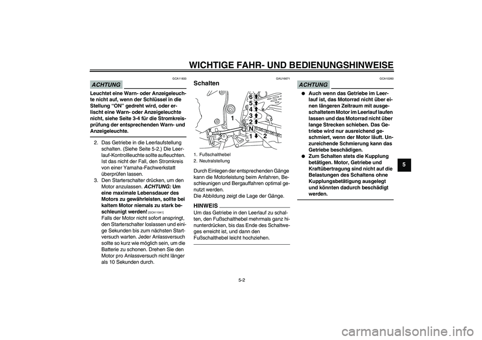 YAMAHA YZF-R1 2010 Betriebsanleitungen (in German) WICHTIGE FAHR- UND BEDIENUNGSHINWEISE
5-2
5
ACHTUNG
GCA11833
Leuchtet eine Warn- oder Anzeigeleuch-
te nicht auf, wenn der Schlüssel in die
Stellung “ON” gedreht wird, oder er-
lischt eine Warn- YAMAHA YZF-R1 2010 Betriebsanleitungen (in German) WICHTIGE FAHR- UND BEDIENUNGSHINWEISE
5-2
5
ACHTUNG
GCA11833
Leuchtet eine Warn- oder Anzeigeleuch-
te nicht auf, wenn der Schlüssel in die
Stellung “ON” gedreht wird, oder er-
lischt eine Warn-