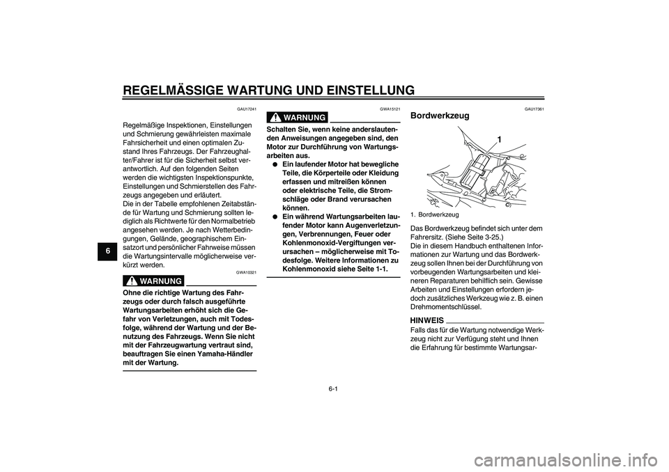 YAMAHA YZF-R1 2010 Betriebsanleitungen (in German) REGELMÄSSIGE WARTUNG UND EINSTELLUNG
6-1
6
GAU17241
Regelmäßige Inspektionen, Einstellungen
und Schmierung gewährleisten maximale
Fahrsicherheit und einen optimalen Zu-
stand Ihres Fahrzeugs. De YAMAHA YZF-R1 2010 Betriebsanleitungen (in German) REGELMÄSSIGE WARTUNG UND EINSTELLUNG
6-1
6
GAU17241
Regelmäßige Inspektionen, Einstellungen
und Schmierung gewährleisten maximale
Fahrsicherheit und einen optimalen Zu-
stand Ihres Fahrzeugs. De