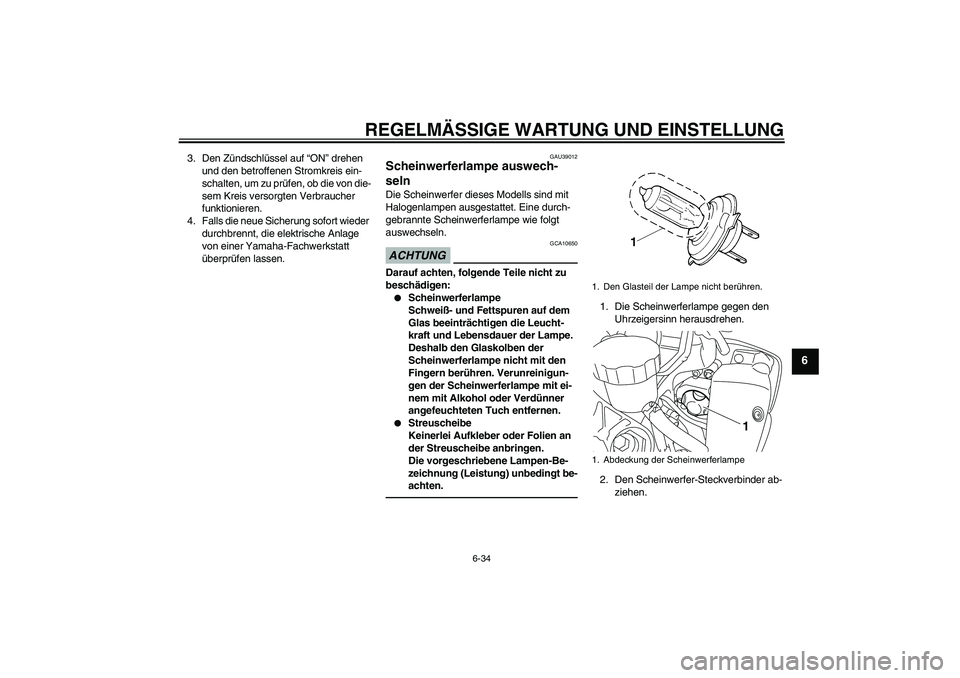 YAMAHA YZF-R1 2010 Betriebsanleitungen (in German) REGELMÄSSIGE WARTUNG UND EINSTELLUNG
6-34
6
3. Den Zündschlüssel auf “ON” drehen
und den betroffenen Stromkreis ein-
schalten, um zu prüfen, ob die von die-
sem Kreis versorgten Verbraucher
YAMAHA YZF-R1 2010 Betriebsanleitungen (in German) REGELMÄSSIGE WARTUNG UND EINSTELLUNG
6-34
6
3. Den Zündschlüssel auf “ON” drehen
und den betroffenen Stromkreis ein-
schalten, um zu prüfen, ob die von die-
sem Kreis versorgten Verbraucher