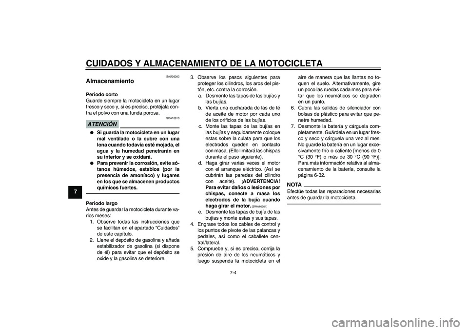 YAMAHA YZF-R1 2010 Manuale de Empleo (in Spanish) CUIDADOS Y ALMACENAMIENTO DE LA MOTOCICLETA
7-4
7
SAU26202
Almacenamiento Periodo corto
Guarde siempre la motocicleta en un lugar
fresco y seco y, si es preciso, protéjala con-
tra el polvo con una f YAMAHA YZF-R1 2010 Manuale de Empleo (in Spanish) CUIDADOS Y ALMACENAMIENTO DE LA MOTOCICLETA
7-4
7
SAU26202
Almacenamiento Periodo corto
Guarde siempre la motocicleta en un lugar
fresco y seco y, si es preciso, protéjala con-
tra el polvo con una f