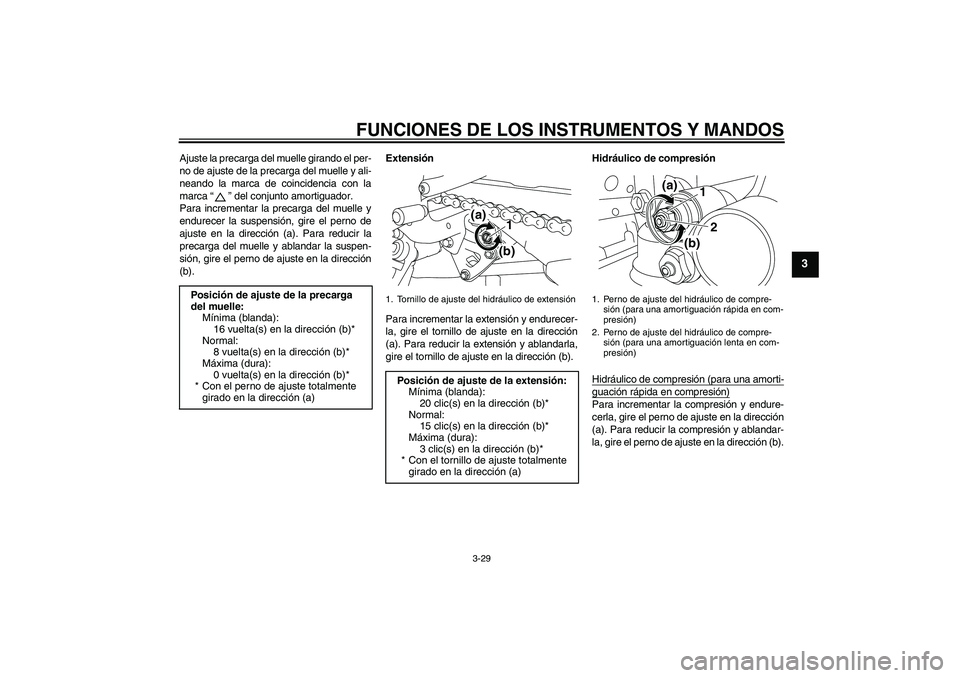 YAMAHA YZF-R1 2010  Manuale de Empleo (in Spanish) FUNCIONES DE LOS INSTRUMENTOS Y MANDOS
3-29
3
Ajuste la precarga del muelle girando el per-
no de ajuste de la precarga del muelle y ali-
neando la marca de coincidencia con la
marca“” del conjunt