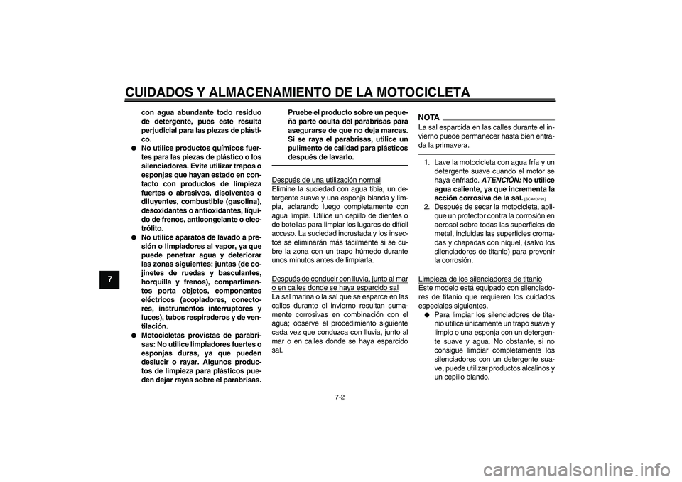 YAMAHA YZF-R1 2010 Manuale de Empleo (in Spanish) CUIDADOS Y ALMACENAMIENTO DE LA MOTOCICLETA
7-2
7
con agua abundante todo residuo
de detergente, pues este resulta
perjudicial para las piezas de plásti-
co.
No utilice productos químicos fuer-
te YAMAHA YZF-R1 2010 Manuale de Empleo (in Spanish) CUIDADOS Y ALMACENAMIENTO DE LA MOTOCICLETA
7-2
7
con agua abundante todo residuo
de detergente, pues este resulta
perjudicial para las piezas de plásti-
co.
No utilice productos químicos fuer-
te