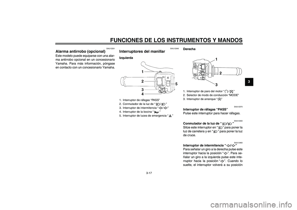 YAMAHA YZF-R1 2009 Manuale de Empleo (in Spanish) FUNCIONES DE LOS INSTRUMENTOS Y MANDOS
3-17
3
SAU12331
Alarma antirrobo (opcional) Este modelo puede equiparse con una alar-
ma antirrobo opcional en un concesionario
Yamaha. Para más información, p YAMAHA YZF-R1 2009 Manuale de Empleo (in Spanish) FUNCIONES DE LOS INSTRUMENTOS Y MANDOS
3-17
3
SAU12331
Alarma antirrobo (opcional) Este modelo puede equiparse con una alar-
ma antirrobo opcional en un concesionario
Yamaha. Para más información, p