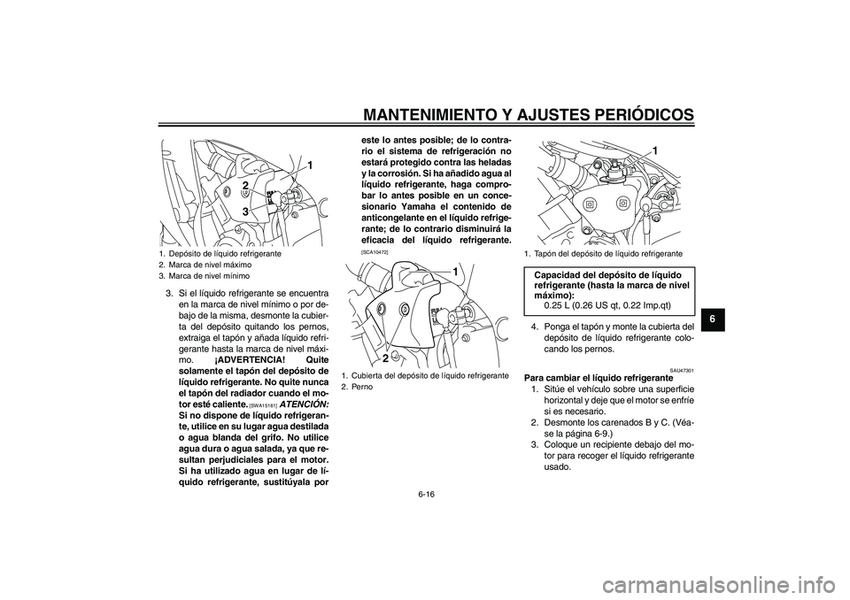 YAMAHA YZF-R1 2009 Manuale de Empleo (in Spanish) MANTENIMIENTO Y AJUSTES PERIÓDICOS
6-16
6
3. Si el líquido refrigerante se encuentra
en la marca de nivel mínimo o por de-
bajo de la misma, desmonte la cubier-
ta del depósito quitando los pernos YAMAHA YZF-R1 2009 Manuale de Empleo (in Spanish) MANTENIMIENTO Y AJUSTES PERIÓDICOS
6-16
6
3. Si el líquido refrigerante se encuentra
en la marca de nivel mínimo o por de-
bajo de la misma, desmonte la cubier-
ta del depósito quitando los pernos