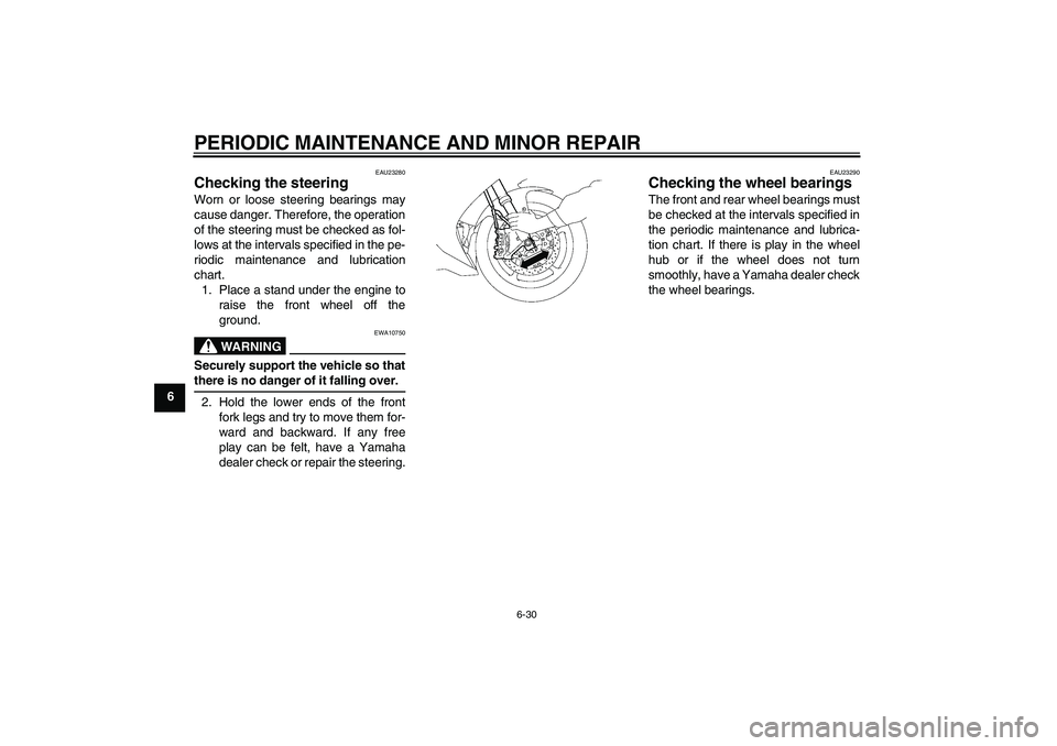 YAMAHA YZF-R1 2008  Owners Manual PERIODIC MAINTENANCE AND MINOR REPAIR
6-30
6
EAU23280
Checking the steering Worn or loose steering bearings may
cause danger. Therefore, the operation
of the steering must be checked as fol-
lows at t