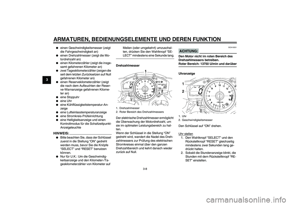 YAMAHA YZF-R1 2008 Betriebsanleitungen (in German) ARMATUREN, BEDIENUNGSELEMENTE UND DEREN FUNKTION
3-8
3
einen Geschwindigkeitsmesser (zeigt
die Fahrgeschwindigkeit an)
einen Drehzahlmesser (zeigt die Mo-
tordrehzahl an)
einen Kilometerzähler YAMAHA YZF-R1 2008 Betriebsanleitungen (in German) ARMATUREN, BEDIENUNGSELEMENTE UND DEREN FUNKTION
3-8
3
einen Geschwindigkeitsmesser (zeigt
die Fahrgeschwindigkeit an)
einen Drehzahlmesser (zeigt die Mo-
tordrehzahl an)
einen Kilometerzähler